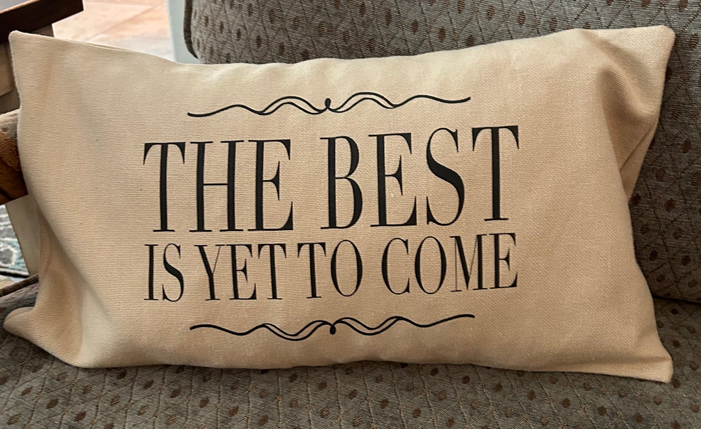 The Best is Yet to Come Pillow Cover