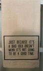 Bad Idea Tea Towel